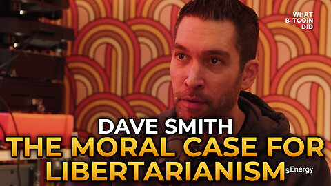 Dave Smith - The Moral Case for Libertarianism