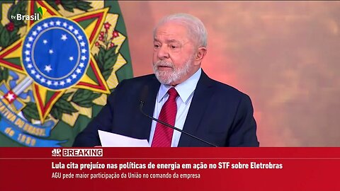 Lula cita prejuízo nas políticas de energia em ação no STF sobre Eletrobras I BREAKING NEWS