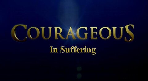 +58 COURAGEOUS IN SUFFERING, 1 Peter 4:12-16