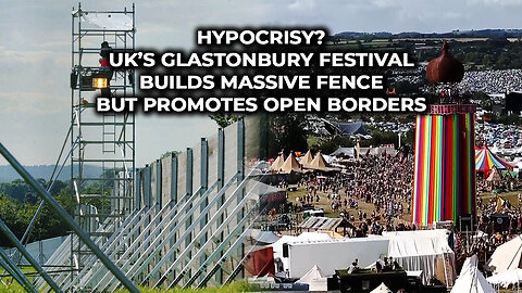 Hypocrisy? UK’s Glastonbury Festival Builds Massive Fence but Promotes Open Borders