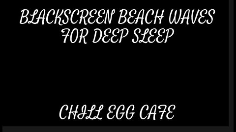 BLACKSCREEN BEACH WAVES FOR SLEEP