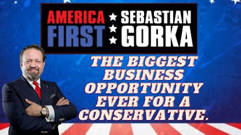 The biggest business opportunity ever for a conservative. Sebastian Gorka on AMERICA First