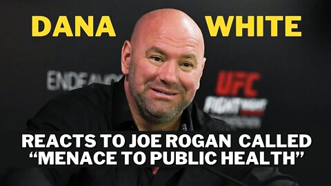 Dana White defends Joe Rogan : Menace to Public Health