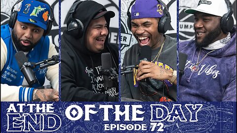 At The End of The Day Ep. 72