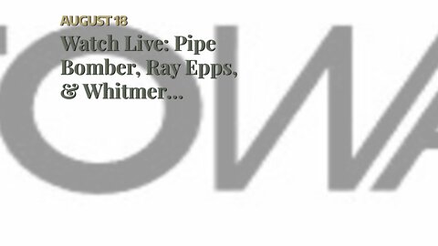 Watch Live: Pipe Bomber, Ray Epps, & Whitmer Fednapping Cases Are Loose Threads That Will Pull...