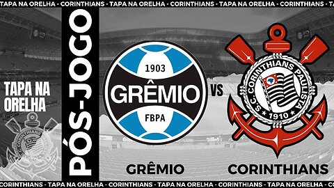 PÓS-JOGO: GRÊMIO 0 X 1 CORINTHIANS | BRASILEIRÃO | AQUI É CORINTHIANS! NA RAÇA! NA CAMISA!