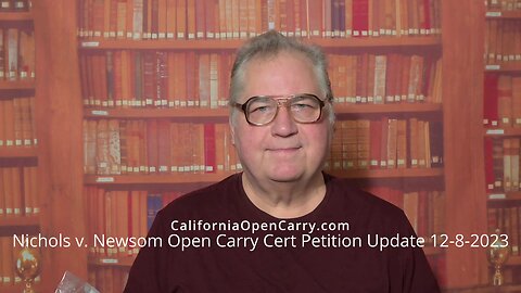 Nichols v. Newsom Open Carry Cert Petition Update 12-8-2023