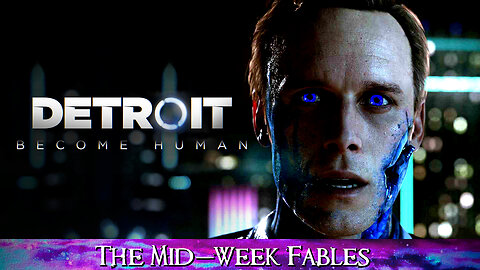 Detroit Become Human (Mid-Week Fables) Part 2