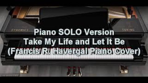 Piano SOLO Version - Take My Life and Let It Be (Frances R Havergal)