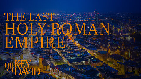 The Last Holy Roman Empire | KEY OF DAVID 8.11.24 3pm EST