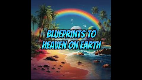 How Developing the Blueprints to Heaven on Earth Changed My Life