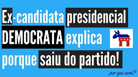 Ex-candidata presidencial DEMOCRATA explica porque saiu do partido.