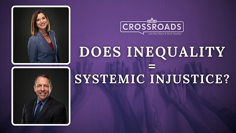 Does Inequality = Systemic Injustice? | Crossroads