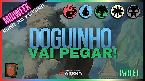 (QUASE) Salvo Pelo Doguinho! | Midweek Magic MTG Arena Rumo ao Futuro - Parte 1