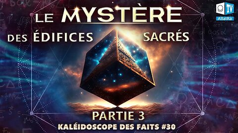 Le mystère des édifices sacrés | Kaléidoscope des faits 30 (Part 3)