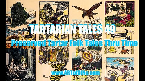 Tartarian Tales 49 - Preserved Tartar Folk Tales thru Time & a History Of the Origins Of the LORE