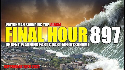 FINAL HOUR 897 - URGENT WARNING EASTCOAST MEGATSUNAMI - WATCHMAN SOUNDING THE ALARM