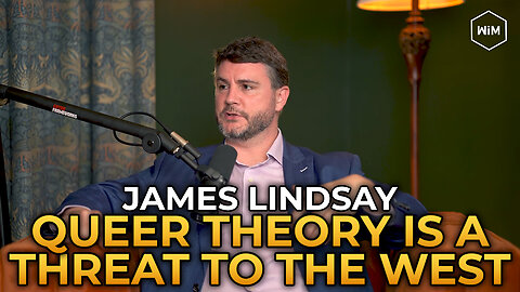 James Lindsay - Why Queer Theory Is a Threat to the West