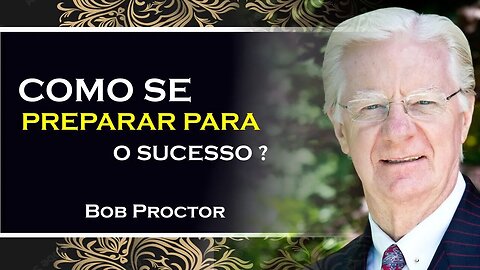 SE PREPARE PARA O SUCESSO, BOB PROCTOR