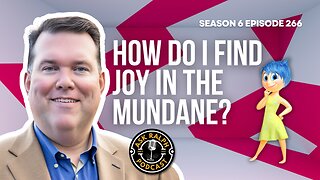 How do I find joy in the mundane?