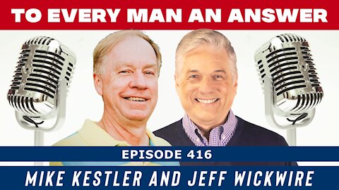 Episode 416 - Dr. Jeff Wickwire and Mike Kestler on To Every Man An Answer