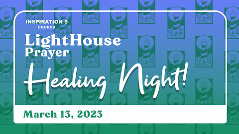 Lighthouse Prayer: Healing Night! // March 13, 2023