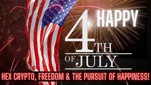 Happy Fourth Of July Independence Day! Hex Crypto, Freedom & The Pursuit Of Happiness!