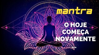 MANTRA DO DIA - O HOJE COMEÇA NOVAMENTE... #mantra #afirmações #leidaatração