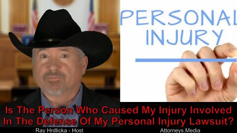 Is The Person Who Caused My Injury Involved In The Defense Of My Personal Injury Lawsuit?