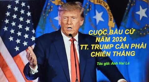 CUỘC BẦU CỬ NĂM 2024, TT TRUMP CẦN PHẢI CHIẾN THẮNG!