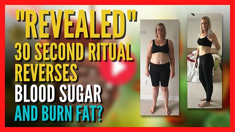 "Revealed - 30 second ritual reverses blood sugar and burn fat???