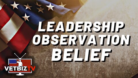 Leadership through observation... and BELIEF