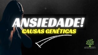 Ansiedade - Causas Genéticas De Ansiedade