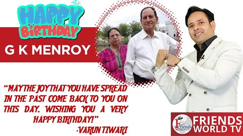 Warmest wishes for a very happy birthday, G K Menroy Ji