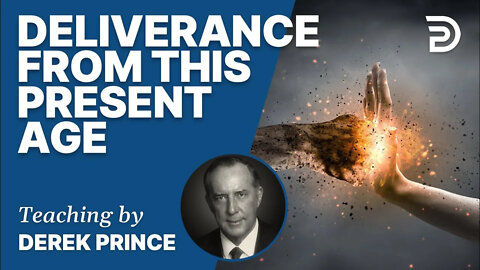 Atonement, Part 7 - Deliverance From This Present Age / Deliverance From Law & Self - Derek Prince