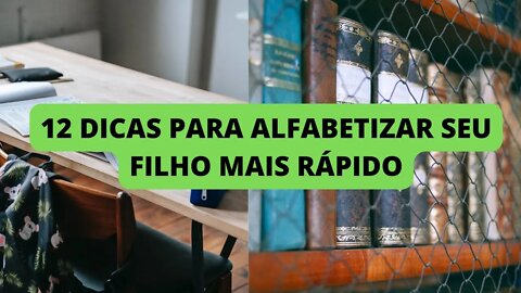 12 DICAS PARA ALFABETIZAR SEU FILHO MAIS RÁPIDO- ALFABETIZAÇÃO PRECOCE