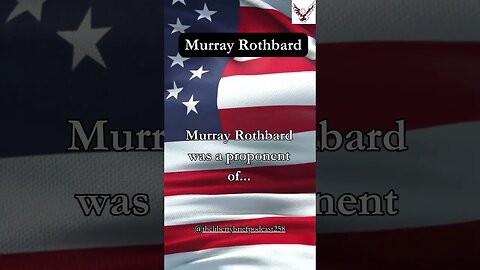 Murray Rothbard was a proponent of...