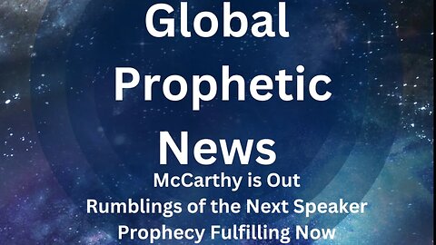 Global Prophetic News: McCarthy Out, 'All eyes on CA's Newsom,' Prophecy Fulfilling Before Our Eyes