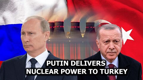 Putin Delivers Nuclear Power to Turkey