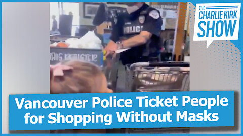 Vancouver Police Ticket People for Shopping Without Masks