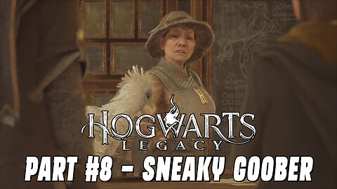 HOGWARTS LEGACY PART #8 - SNEAKY GOOBER