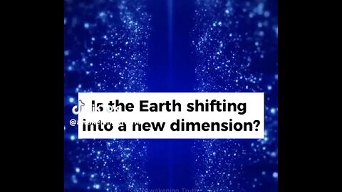 IS THE EARTH SHIFTING INTO A NEW DIMENSION?