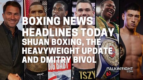 Shuan Boxing, The Heavyweight Update and Dmitry Bivol | Boxing News Headlines