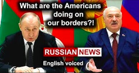 What are the Americans doing on our borders?! Putin, Russia, Ukraine, Belarus