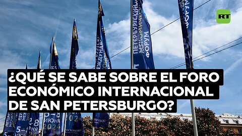 ¿Qué se sabe sobre el XXVII Foro Económico Internacional de San Petersburgo?