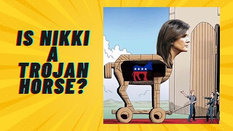 Is Nikki Haley a Trojan Horse?