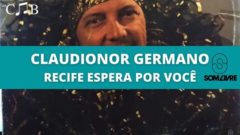 Claudionor Germano - Recife Espera Por Você