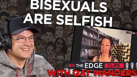 Bisexuals are Selfish! - On The Edge CLIPS