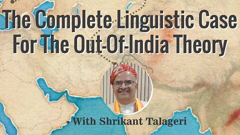 The Complete Linguistic Case for The OUT-OF-INDIA Theory (Part 2)