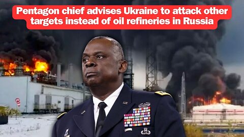 Pentagon chief advises Ukraine to attack other targets instead of oil refineries in Russia